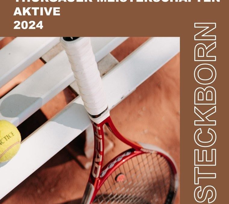 Thurgauer Tennismeisterschaften Aktiven 2024!!!